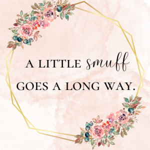 quote "a little smuff goes a long way" shown inside a floral frame border